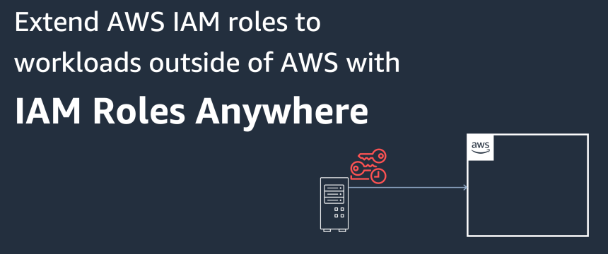 Extend AWS IAM roles to workloads outside of AWS with IAM Roles Anywhere.